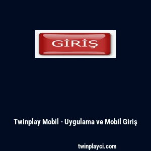 Twinplay Mobil - Uygulama ve Mobil Giriş