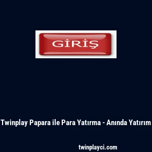 Twinplay Papara ile Para Yatırma - Anında Yatırım